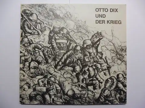 Loers, Veit: OTTO DIX UND DER KRIEG - Zeichnungen und Grafik 1913-1924 *. Zum 90. Geburtstag von Otto Dix am 2. Dezember 1981.