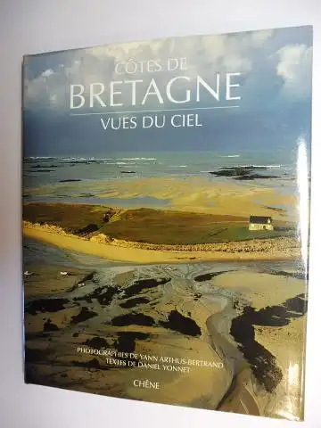 Yonnet (Textes de), Daniel und Yann Arthus-Bertrand (Photographies de): COTES DE BRETAGNE - VUES DU CIEL. 