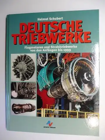 Schubert, Helmut: DEUTSCHE TRIEBWERKE *. Flugmotoren und Strahltriebwerke von den Anfängen bis 1999.