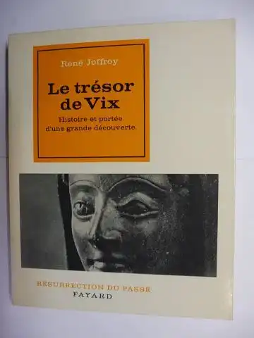Joffroy, Rene: Le tresor de Vix. Histoire et portee d`une grande decouverte.