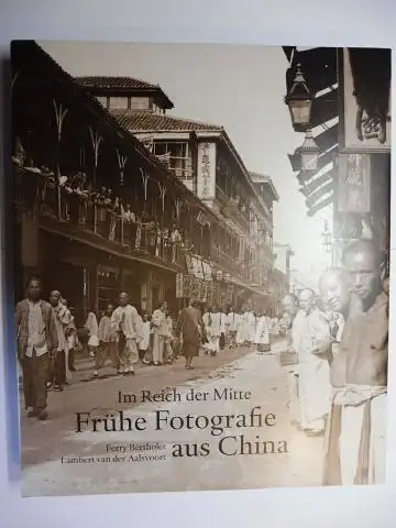 Bertholet, Ferry, Lambert van der Aalsvoort Regine Thiriez u. a.: Im Reich der Mitte - Frühe Fotografie aus China.