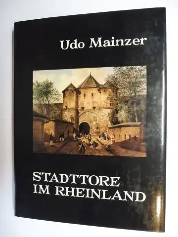 Mainzer, Udo und Michael Jeiter (Fotos): Stadttore im Rheinland *. Mit 110 Exklusivaufnahmen. 
