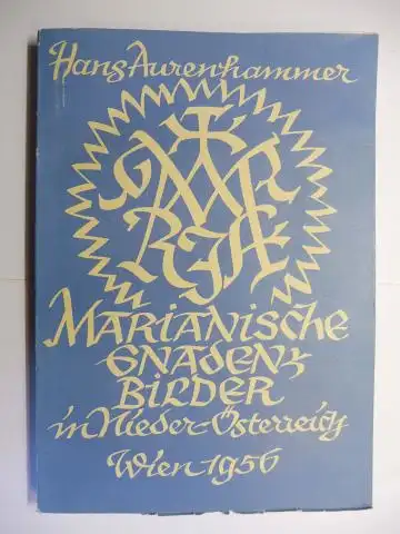 Aurenhammer, Hans: Die Mariengnadenbilder (Marianische Gnaden-Bilder) Wiens und Niederösterreichs (Nieder-Österreich) in der Barockzeit *. Der Wandel ihrer Ikonographie und ihrer Verehrung.