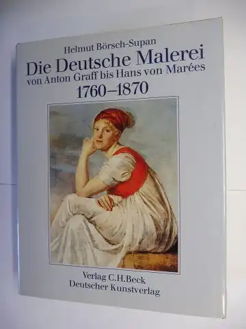 Börsch-Supan, Helmut: Die Deutsche Malerei von Anton Graff bis Hans von Marees 1760-1870.