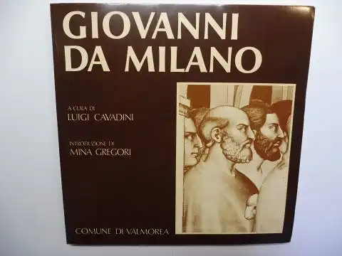Cavadini (A cura di), Luigi und Mina Gregori (Introduzione): GIOVANNI DA MILANO *. Mit Beiträge.