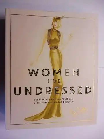 Martin (Foreword), Catherine and Gillian Armstrong (Afterword): WOMEN I`VE UNDRESSED. ORRY-KELLY *.