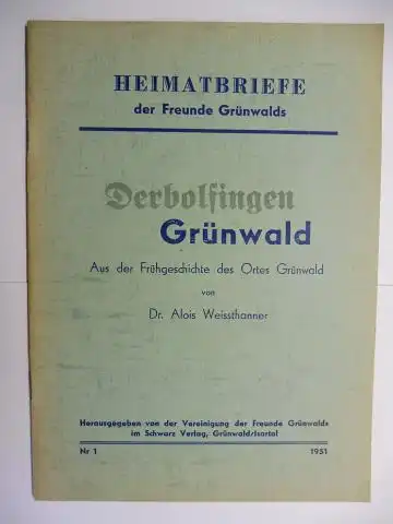 Weissthanner, Dr. Alois: Derbolfingen Grünwald - Aus der Frühgeschichte des Ortes Grünwald *. 