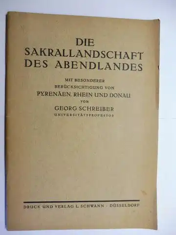 Schreiber (Universitätsprofessor), Georg: DIE SAKRALLANDSCHAFT DES ABENDLANDES *. MIT BESONDERER BERÜCKSICHTIGUNG VON PYRENÄEN, RHEIN UND DONAU.