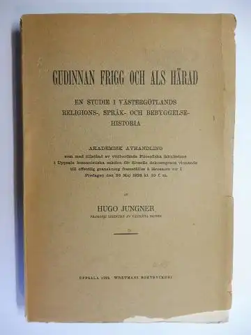 Jungner, Hugo: GUDINNAN FRIGG OCH ALS HÄRAD *. EN STUDIE I VÄSTERGÖTLANDS RELIGIONS-, SPRÄK- OCH BEBYGGELSE-HISTORIA. 