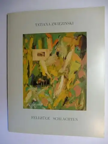 Müller-Westermann (Vorwort), Iris und Tatiana Zwiezinski *: TATIANA ZWIEZINSKI - FELDZÜGE SCHLACHTEN. + AUTOGRAPH *. 