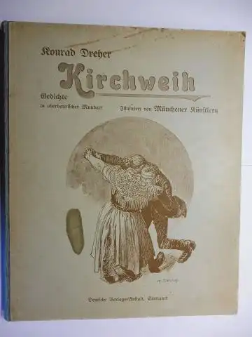 Dreher, Konrad: Kirchweih - Gedichte in oberbayerischer Mundart - Illustriert von Münchener Künstlern *.