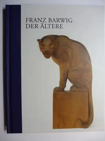 Husslein-Arco, Agnes und Markus Fellinger: FRANZ BARWIG DER ÄLTERE *.