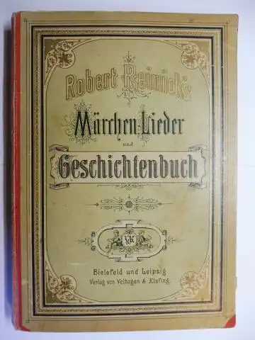 Reinick (Reinicks), Robert: Robert Reinick`s Märchen-, Lieder- und Geschichtenbuch. Gesammelte Dichtungen Reinicks für die Jugend zum erstenmal gesammelt und herausgegeben. Mit zahlreichen Bildern.