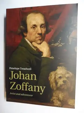 Treadwell, Penelope: Johan Zoffany - Artist and adventurer *. 
