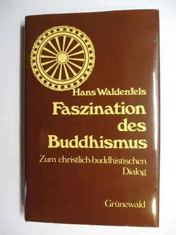 Waldenfels (Hrsg.), Hans und Thomas Immoos (Hrsg.): Faszination des Buddhismus - Zum christlich-buddhistischen Dialog.