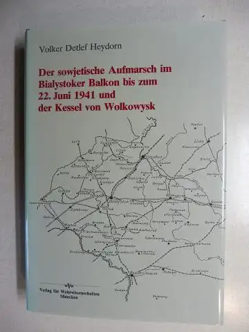 Heydorn, Volker Detlef: Der sowjetische Aufmarsch im Bialystoker Balkon bis zum 22. Juni 1941 und der Kessel von Wolkowysk *.*.