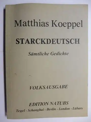 Koeppel *, Matthias: STARCKDEUTSCH - Sämtliche Gedichte (ohne Gelegenheitsgedichte). VOLKSAUSGABE.