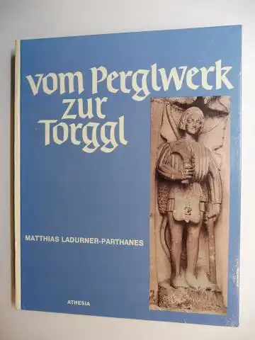 Ladurner-Parthanes, Matthias: Vom Perglwerk zur Torggl. Arbeit und Gerät im Südtiroler Weinbau.