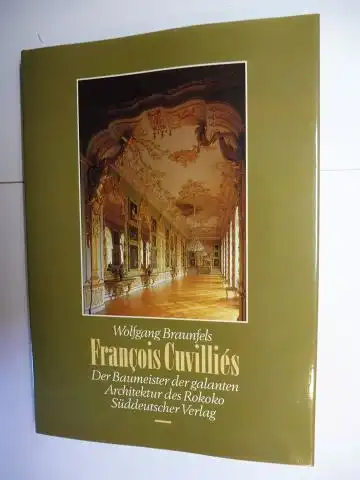 Braunfels, Wolfgang: FRANCOIS CUVILLIES * - DER BAUMEISTER DER GALANTEN ARCHITEKTUR DES ROKOKO.