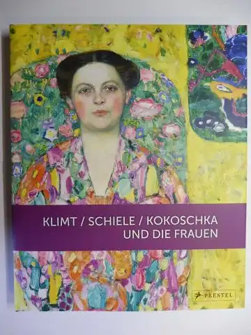 Husslein-Arco (Hrsg.), Agnes, Jane Kallir Alfred Weidinger u. a.: KLIMT / SCHIELE / KOKOSCHKA UND DIE FRAUEN *.