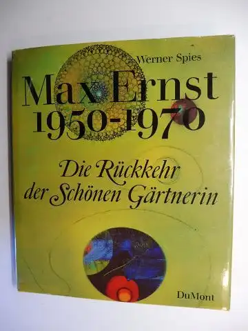Spies , Werner: Die Rückkehr der Schönen Gärtnerin - Max Ernst 1950-1970. 