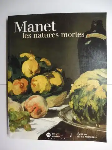 Blin, Didier, Anne Freling Celine Peyre u. a: EDOUARD MANET 1832-1883 - Manet les natures mortes *. 