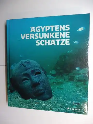 Goddio (Hrsg.), Franck, Manfred Clauss Christoph Gerigk (Fotografien) u. a: ÄGYPTENS VERSUNKENE SCHÄTZE *. Mit Beiträge. 