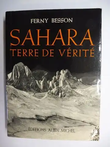 Besson, Ferny: SAHARA TERRE DE VERITE. Avec 46 planches hors texte et 1 carte. 