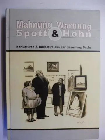 Dachs, Hans und Uta Piereth: MAHNUNG, WARNUNG, SPOTT UND HOHN - Karikatur und Bildsatire aus der Sammlung Dachs *. 