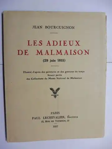 Bouguignon, Jean: LES ADIEUX DE MALMAISON (29 juin 1815). Illustre d`apres des peintures et des gravures du temps faisant partie des Collections du Musee National de Malmaison. 