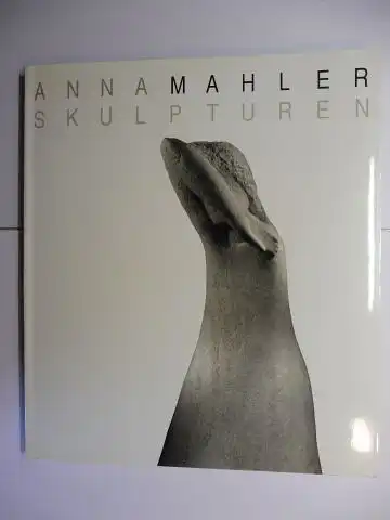 Willnauer, Franz, Marina Mahler-Fistoulari Meret Meyer u. a.: ANNA MAHLER SKULPTUREN *.