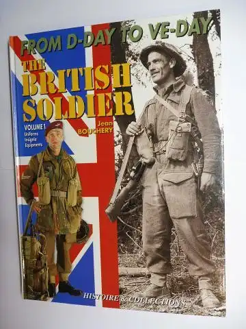 Bouchery, Jean and Jean-Marie Mongin (Layout/Drawings): FROM D-DAY TO VE-DAY. THE BRITISH SOLDIER. VOLUME 1 - Uniforms Insignia Equipments *