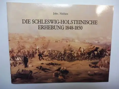 Nielsen, Johs: DIE SCHLESWIG-HOLSTEINISCHE ERHEBUNG 1848-1850 - Töjhusmuseet *.