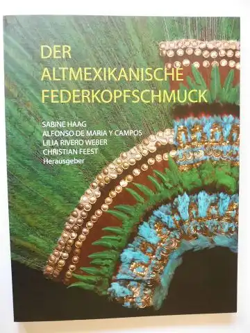 Haag (Hrsg.), Claudia, Alfonso de Maria Y Campos Lilia Rivero Weber u. a: DER ALTMEXIKANISCHE FEDERKOPFSCHMUCK *. 