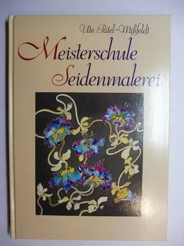 Patel-Mißfeldt, Ute: Meisterschule Seidenmalerei *. 