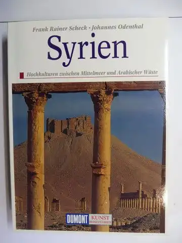 Scheck, Frank Rainer und Johannes Odenthal: SYRIEN. Hochkulturen zwischen Mittelmeer und Arabischer Wüste *. 