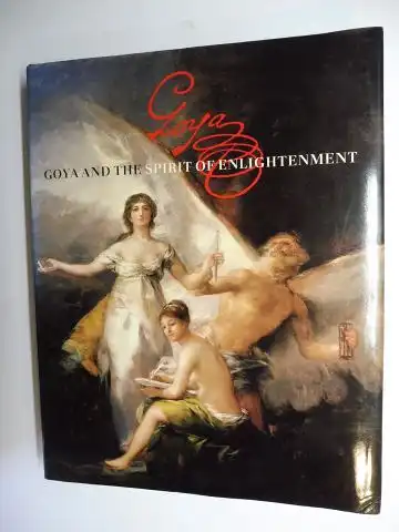 Perez Sanchez, Alfonso E. und Eleanor A. Sayre: FRANCISCO DE GOYA *. GOYA AND THE SPIRIT OF ENLIGHTENMENT *. With Contributions. 