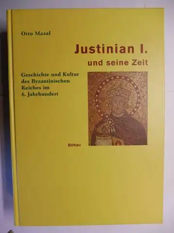 Mazal, Otto: JUSTINIAN I. UND SEINE ZEIT. Geschichte und Kultur des Byzantinischen Reiches im 6. Jahrhundert.