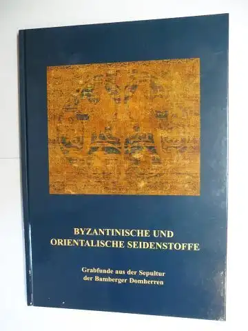 Helmecke, Gisela: BYZANTINISCHE UND ORIENTALISCHE SEIDENSTOFFE *. Grabfunde aus der Sepultur der Bamberger Domherren. 
