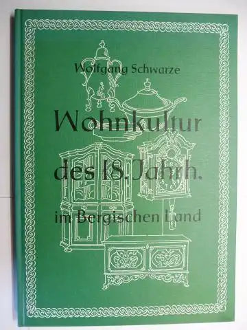Schwarze, Wolfgang: WOHNKULTUR DES 18. JAHRHUNDERTS (Jahrh.) IM BERGISCHEN LAND. 