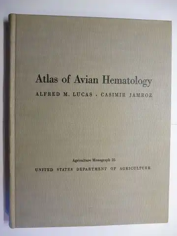 Lucas, Alfred M. and Casimir Jamroz: Atlas of Avian Hematology *. Regional Poultry Research Laboratory, East Lansing, Mich -  Animal Husbandry Research Division - Agricultural Research Service. 