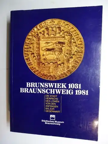 Spies (Hrsg.), Gerd und Matthias Puhle (Redaktion): FESTSCHRIFT ZUR AUSSTELLUNG - BRUNSWIEK 1031 BRAUNSCHWEIG 1981 *. DIE STADT HEINRICHS DES LÖWEN VON DEN ANFÄNGEN BIS ZUR GEGENWART - VOM 25.4.1981 BIS 11.10.1981. 