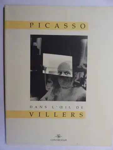 Poyet, Marie-Anne, Esther Cavalie  Jacques Trinquart / Jean-Michel Vecchiet u. a: PICASSO DANS L`OEIL DE VILLERS *. 