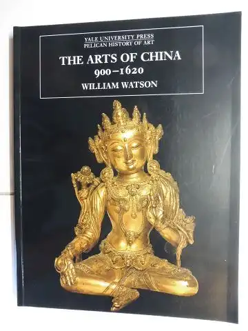 Watson, William and Nikolaus Pevsner (Founding Editor): THE ARTS OF CHINA 900-1620 *. 