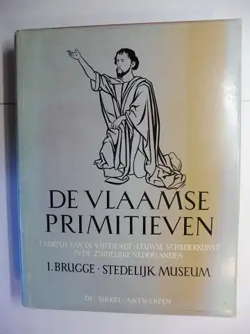 Janssens de Bisthoven, Dr. A. und R.A. Parmentier: DE VLAAMSE PRIMITIEVEN : I. CORPUS VAN DE VIJFTIENDE-EEUWSE SCHILDERKUNST IN DE ZUIDELIJKE NEDERLANDEN - 1. STEDELIJK MUSEUM VOOR SCHONE KUNSTEN (GROENINGEMUSEUM) BRUGGE *. 