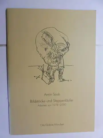 Hammer-Tugendhat, Prof. Dr. Daniela, Ivo Hammer Armin Saub * u. a: Armin Saub - Bildstöcke und Steppenläufer - Arbeiten von 1978-2000. + AUTOGRAPH *. 