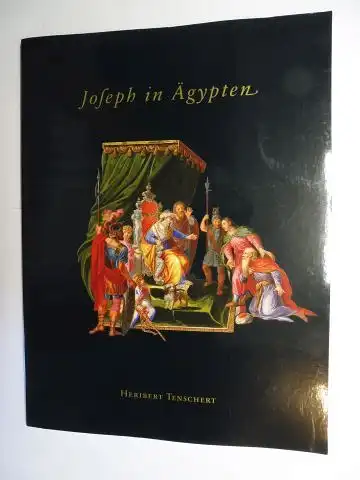 Tenschert, Heribert und Eberhard König: Eberhard König: Joseph in Ägypten - Eine Bildfolge mit 22 illuminierten Blättern aus dem Nachlaß des königlichen Buchmalers Jean Joubert am Hof Ludwig XIV. *. 