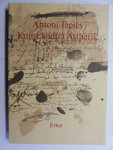 Tapies *, Antoni: ANTONI TAPIES - Kunst kontra Ästhetik.
