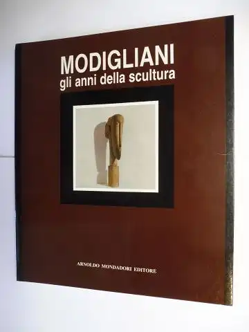 Mondadori, Leonardo und Giulio Bollati: MODIGLIANI - gli anni della scultura *. 