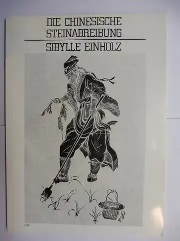 Einholz, Sibylle, Johanna Anlauf und Gabriele Plass: DIE CHINESISCHE STEINABREIBUNG. 